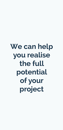We can help you realise the full potential of your project We can help you realise the full potential of your project